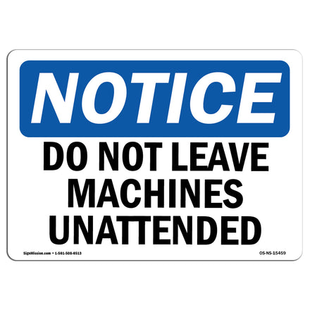 NOTICE Do Not Leave Machine Unattended