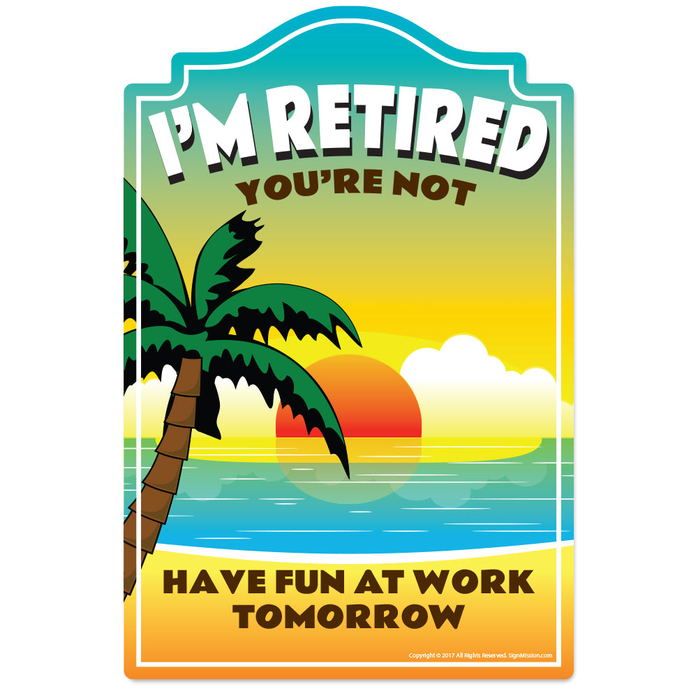I'm Retired Novelty Sign