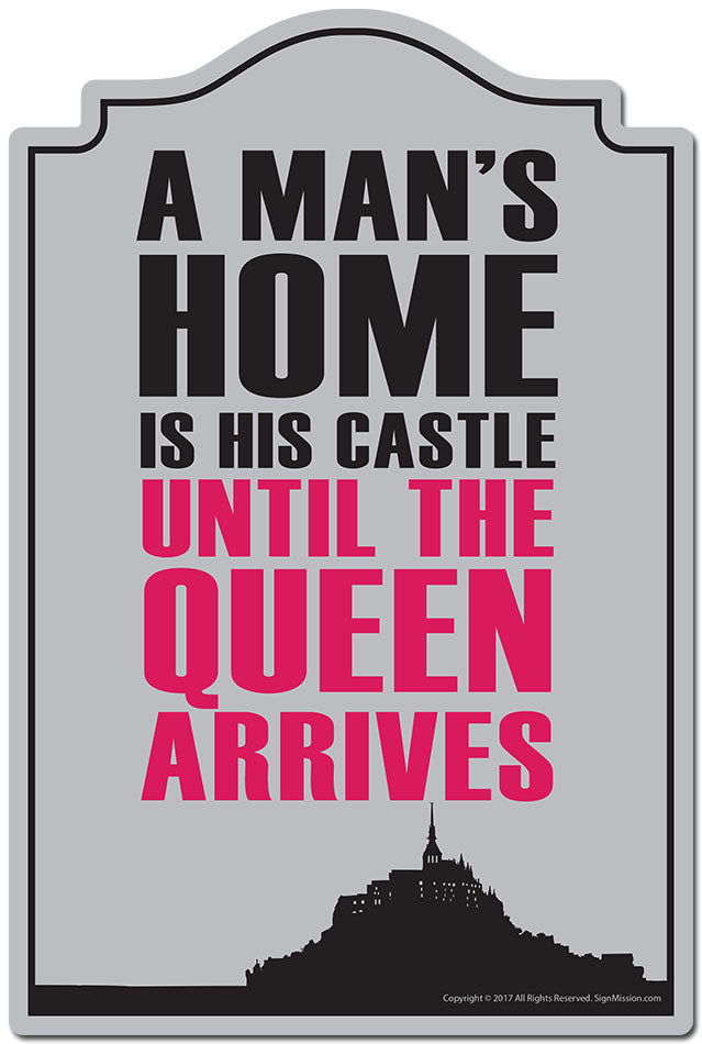 A Man's Is His Castle Until The Queen Arrives Novelty Sign