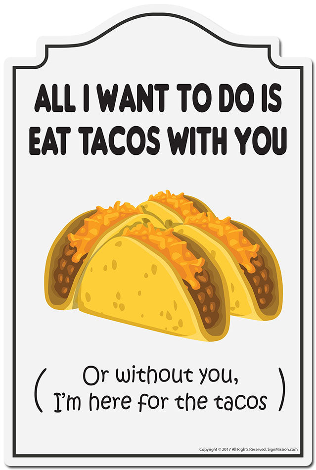 All I Want To Do Is Eat Tacos With You Novelty Sign