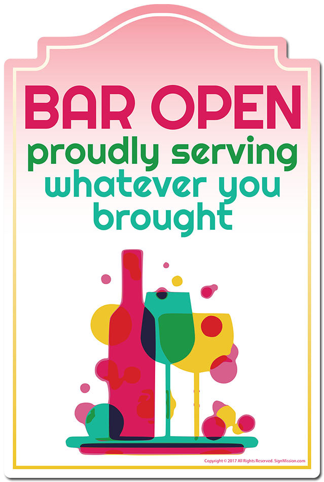 Bar Open Proudly Serving Whatever You Brought Novelty Sign