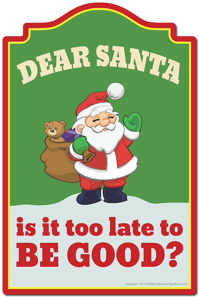 Dear Santa Is It Too Late To Be Good Novelty Sign