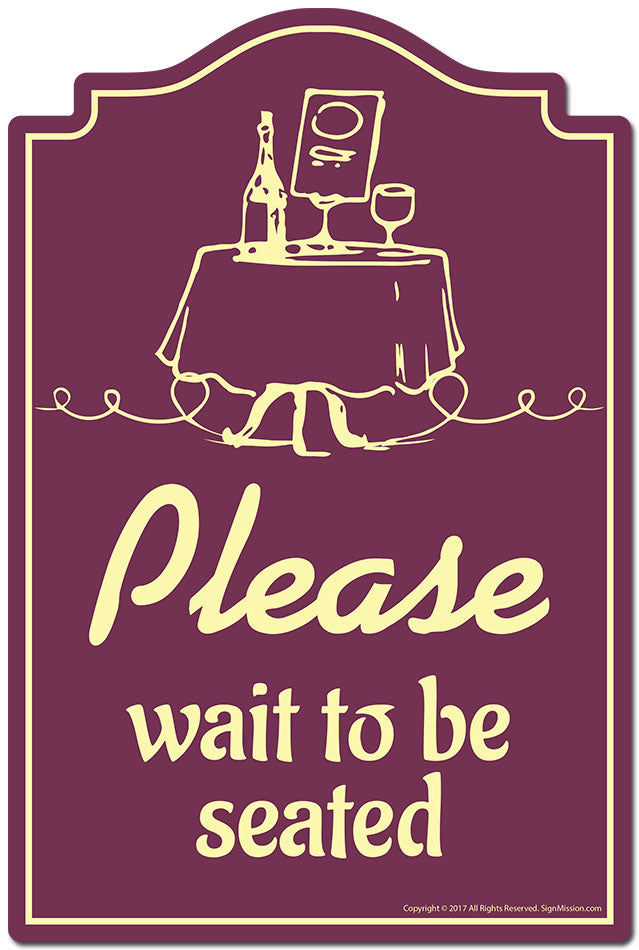 Please Wait To Be Seated Novelty Sign