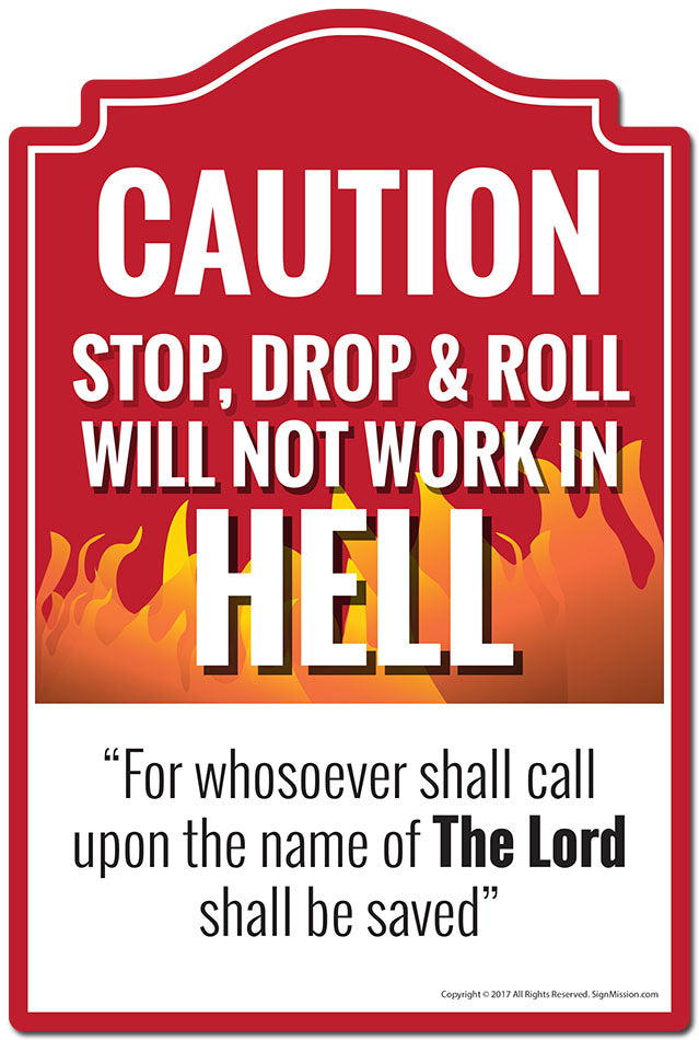 Stop Drop & Roll Will Not Work In Hell Call Upon The Name Of The Lord Sign
