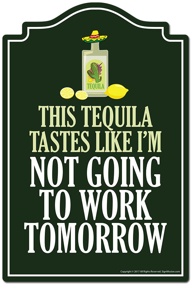 This Tequila Tastes Like I'm Not Going To Work Tomorrow Novelty Sign