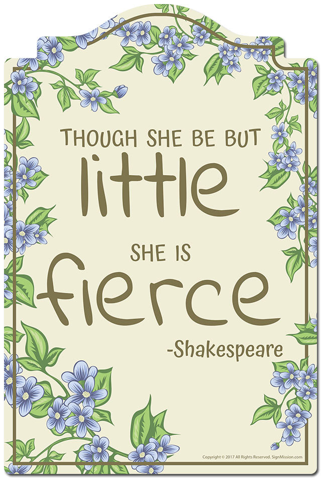 Though She Be But Little She Is Fierce Novelty Sign