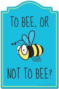 To Bee Or Not To Bee Novelty Sign