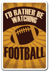 I'D RATHER BE WATCHING FOOTBALL Sign