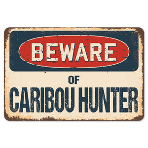 Beware Of Caribou Hunter