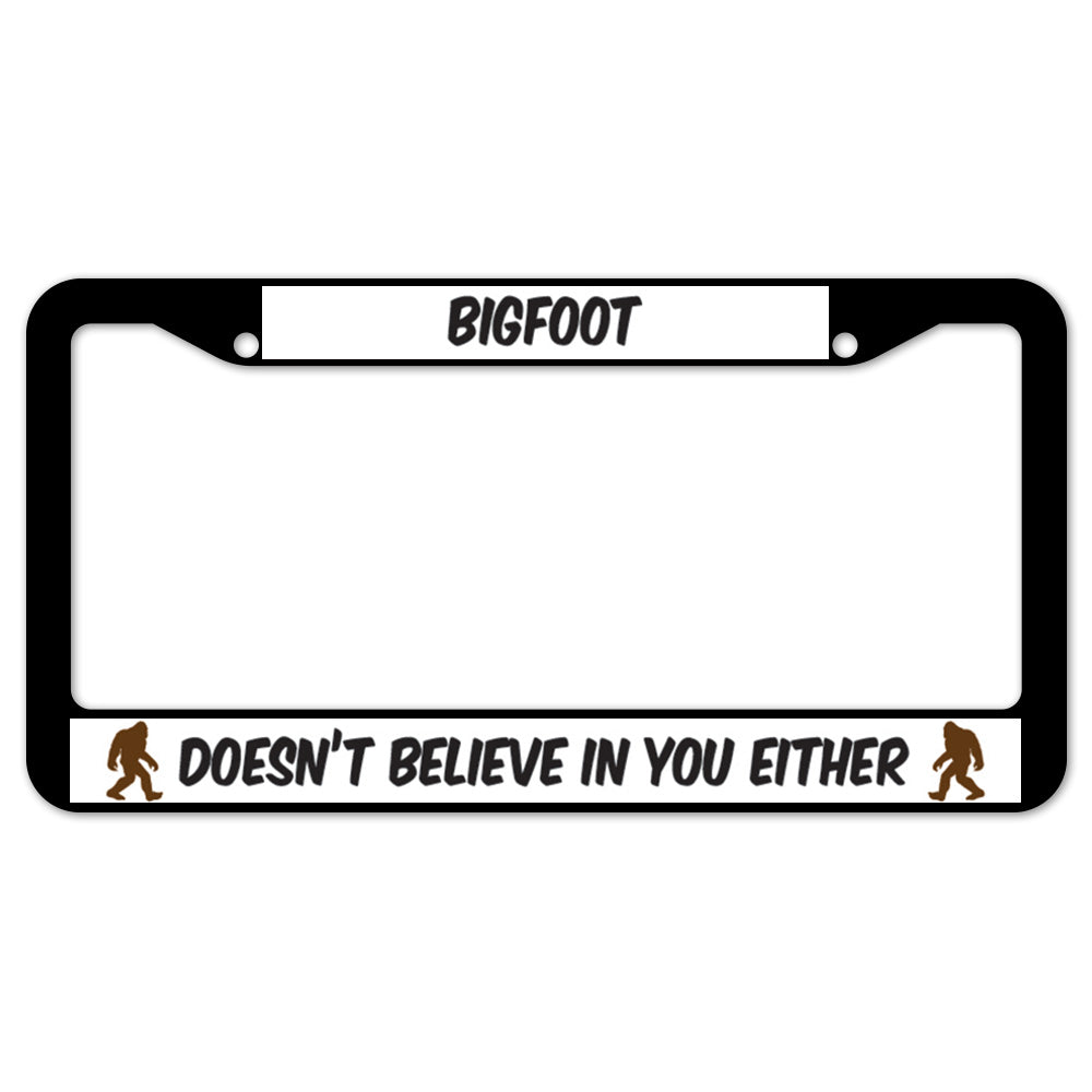 Bigfoot Doesn't Believe In You Either License Plate Frame