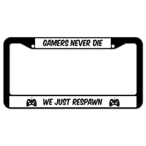Gamers Never Die We Just Respawn License Plate Frame