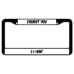 Caught You Lookin' (Make O's Eyes) License Plate Frame