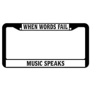When Words Fail Music Speaks License Plate Frame