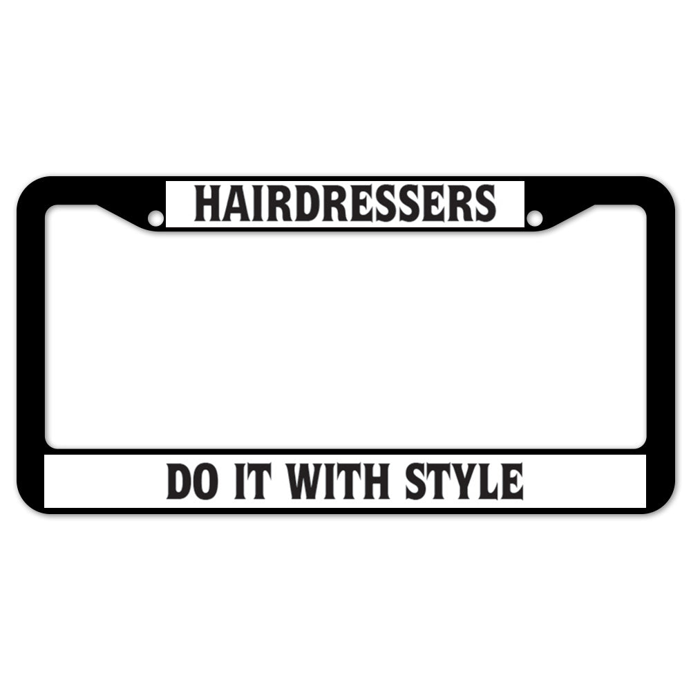 Hairdressers Do It With Style License Plate Frame