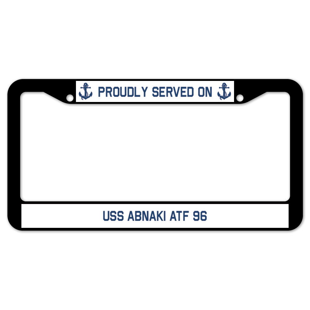 Proudly Served On USS ABNAKI ATF 96 License Plate Frame