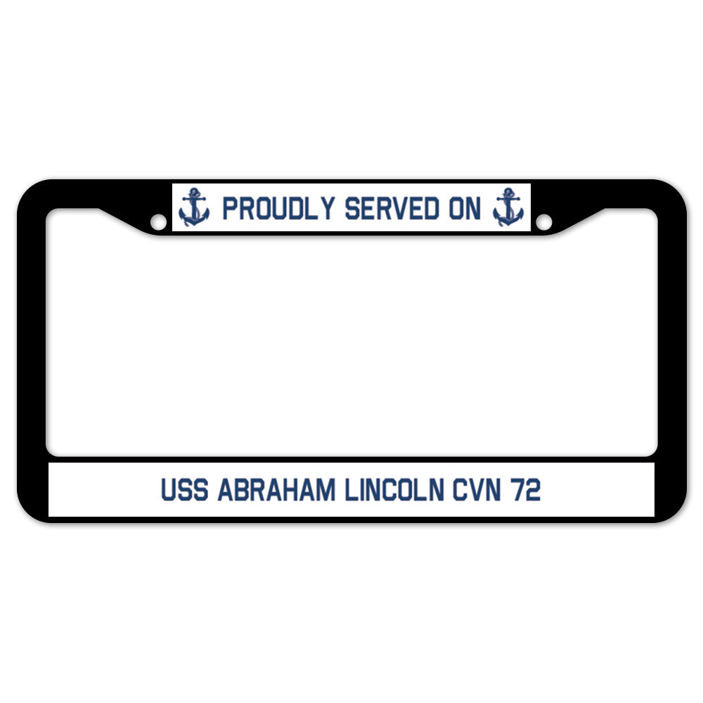 Proudly Served On USS ABRAHAM LINCOLN CVN 72 License Plate Frame