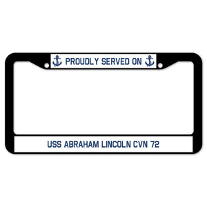 Proudly Served On USS ABRAHAM LINCOLN CVN 72 License Plate Frame