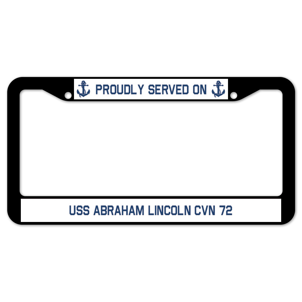 Proudly Served On USS ABRAHAM LINCOLN CVN 72 License Plate Frame
