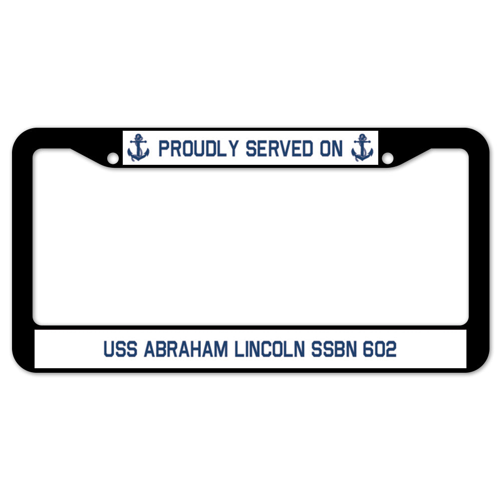 Proudly Served On USS ABRAHAM LINCOLN SSBN 602 License Plate Frame