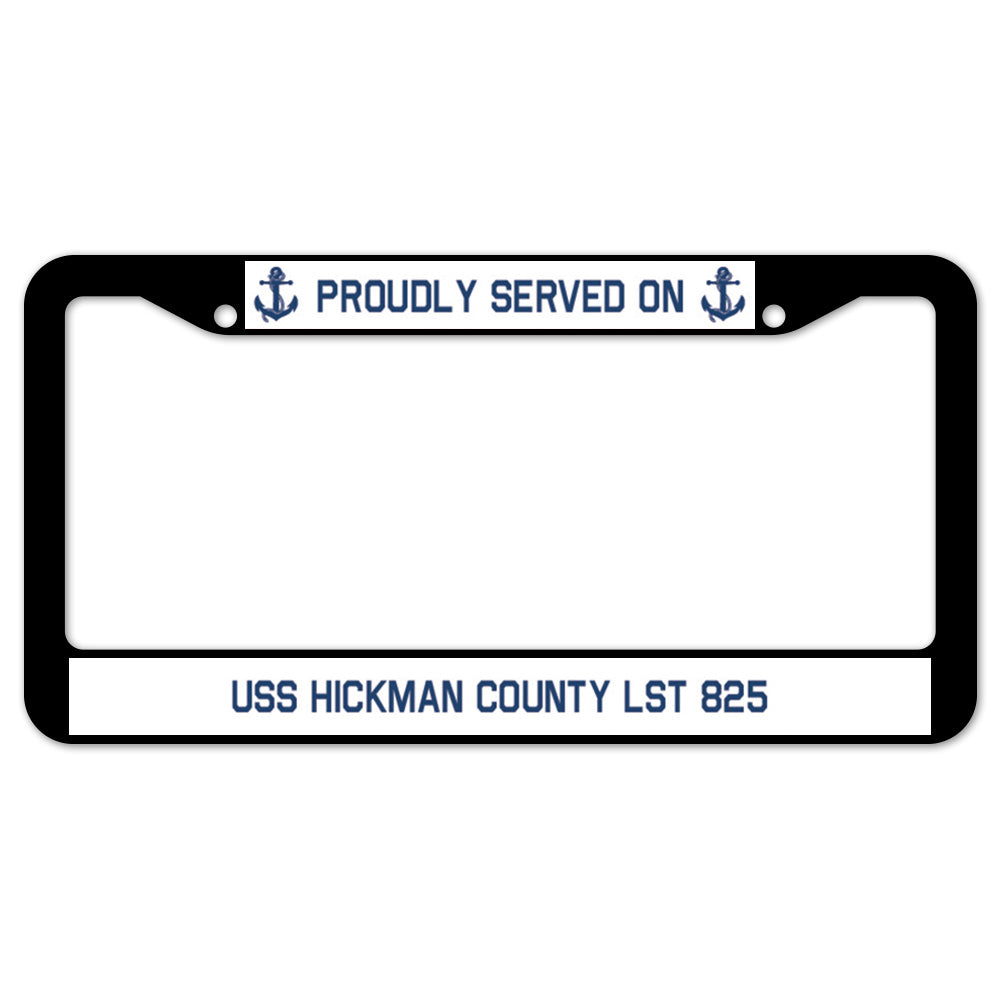 Proudly Served On USS HICKMAN COUNTY LST 825 License Plate Frame