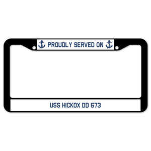 Proudly Served On USS HICKOX DD 673 License Plate Frame