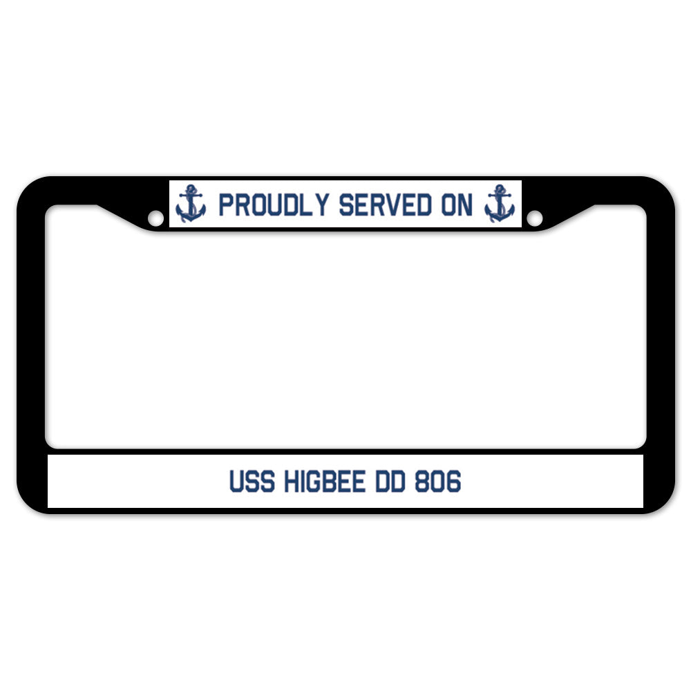 Proudly Served On USS HIGBEE DD 806 License Plate Frame