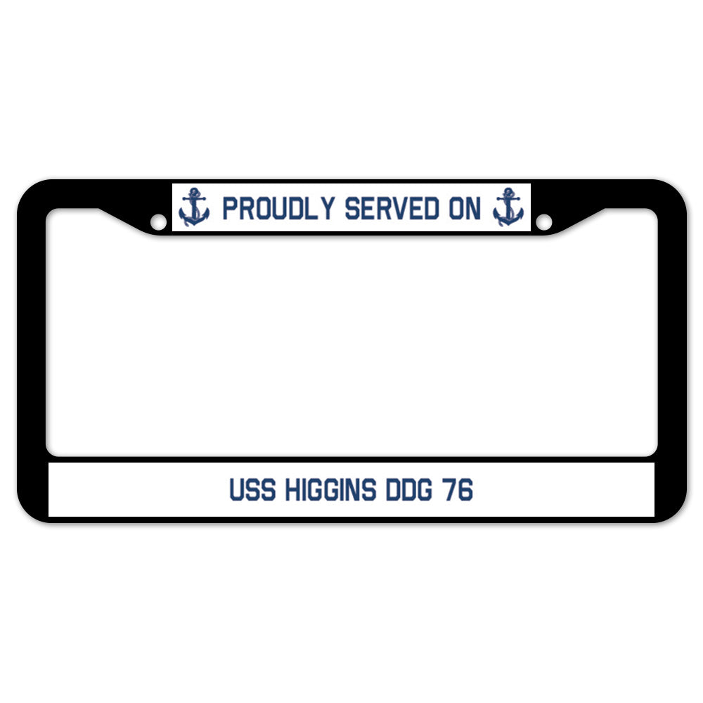 Proudly Served On USS HIGGINS DDG 76 License Plate Frame