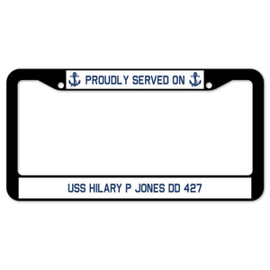 Proudly Served On USS HILARY P JONES DD 427 License Plate Frame