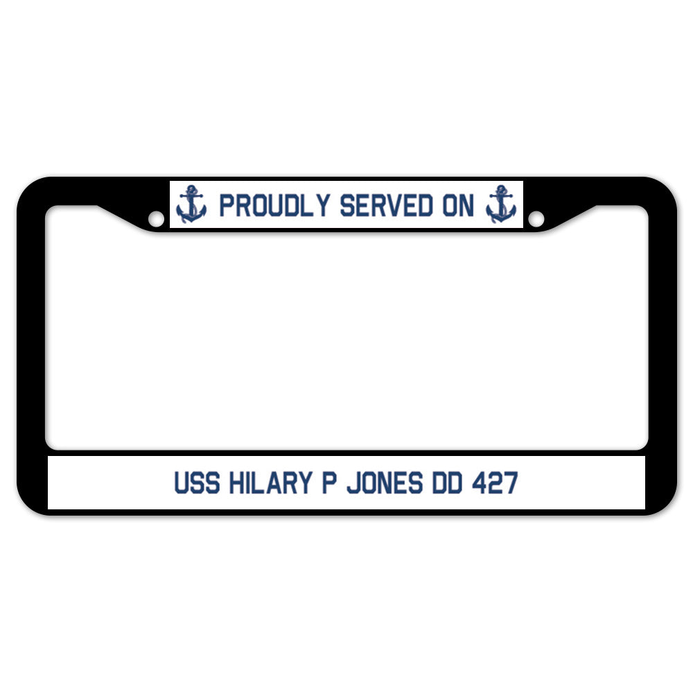 Proudly Served On USS HILARY P JONES DD 427 License Plate Frame