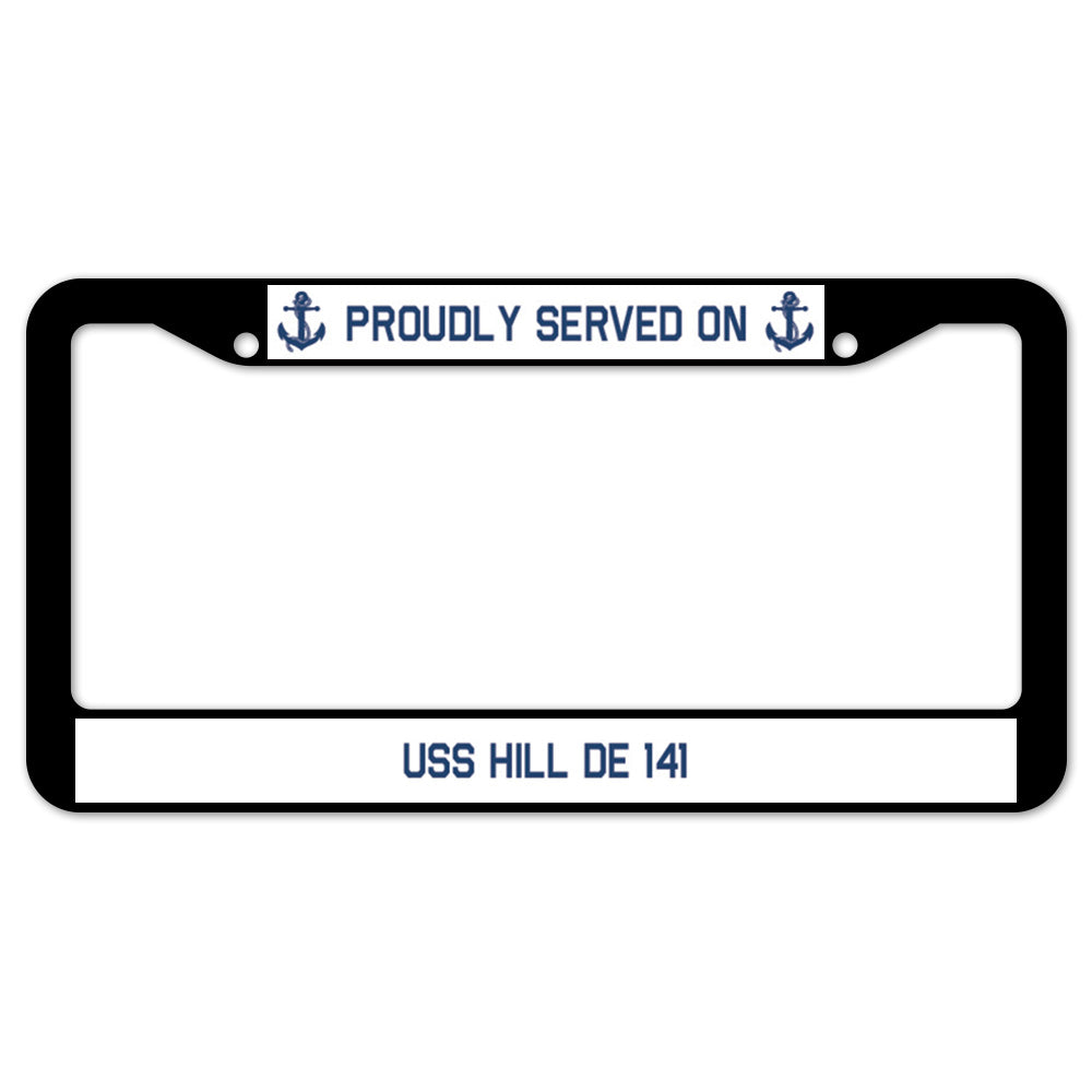 Proudly Served On USS HILL DE 141 License Plate Frame