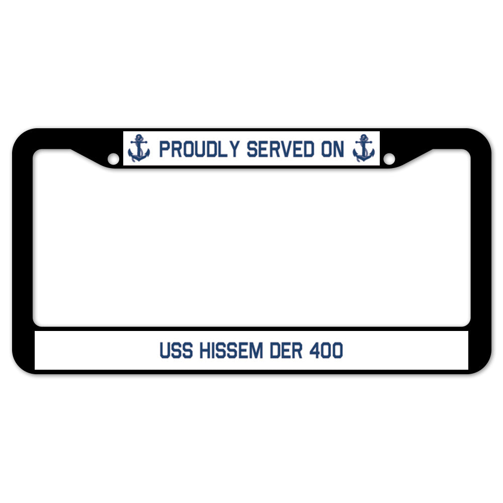 Proudly Served On USS HISSEM DER 400 License Plate Frame