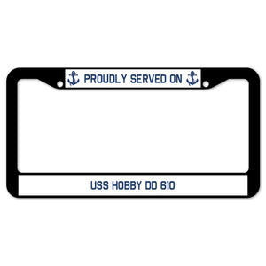 Proudly Served On USS HOBBY DD 610 License Plate Frame