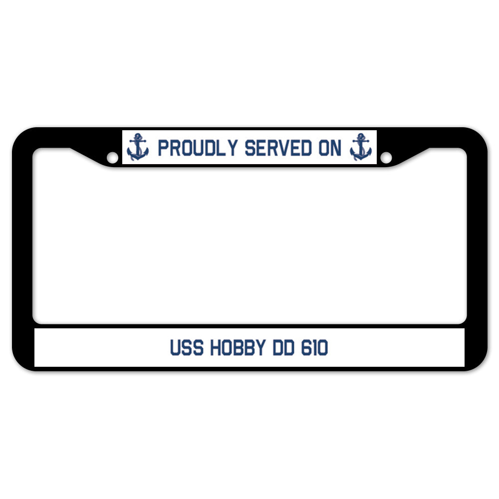 Proudly Served On USS HOBBY DD 610 License Plate Frame