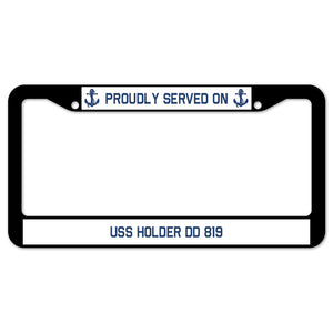 Proudly Served On USS HOLDER DD 819 License Plate Frame