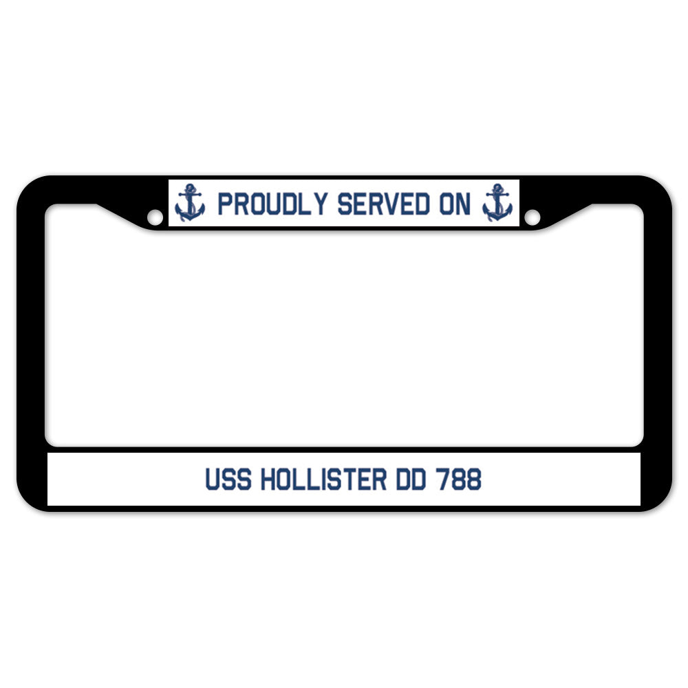 Proudly Served On USS HOLLISTER DD 788 License Plate Frame