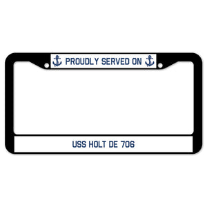 Proudly Served On USS HOLT DE 706 License Plate Frame