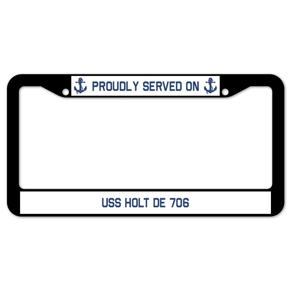 Proudly Served On USS HOLT DE 706 License Plate Frame