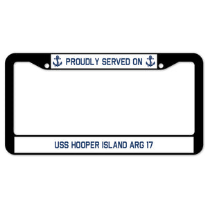 Proudly Served On USS HOOPER ISLAND ARG 17 License Plate Frame