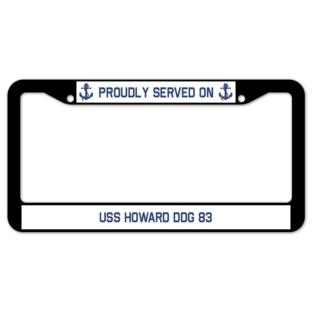 Proudly Served On USS HOWARD DDG 83 License Plate Frame