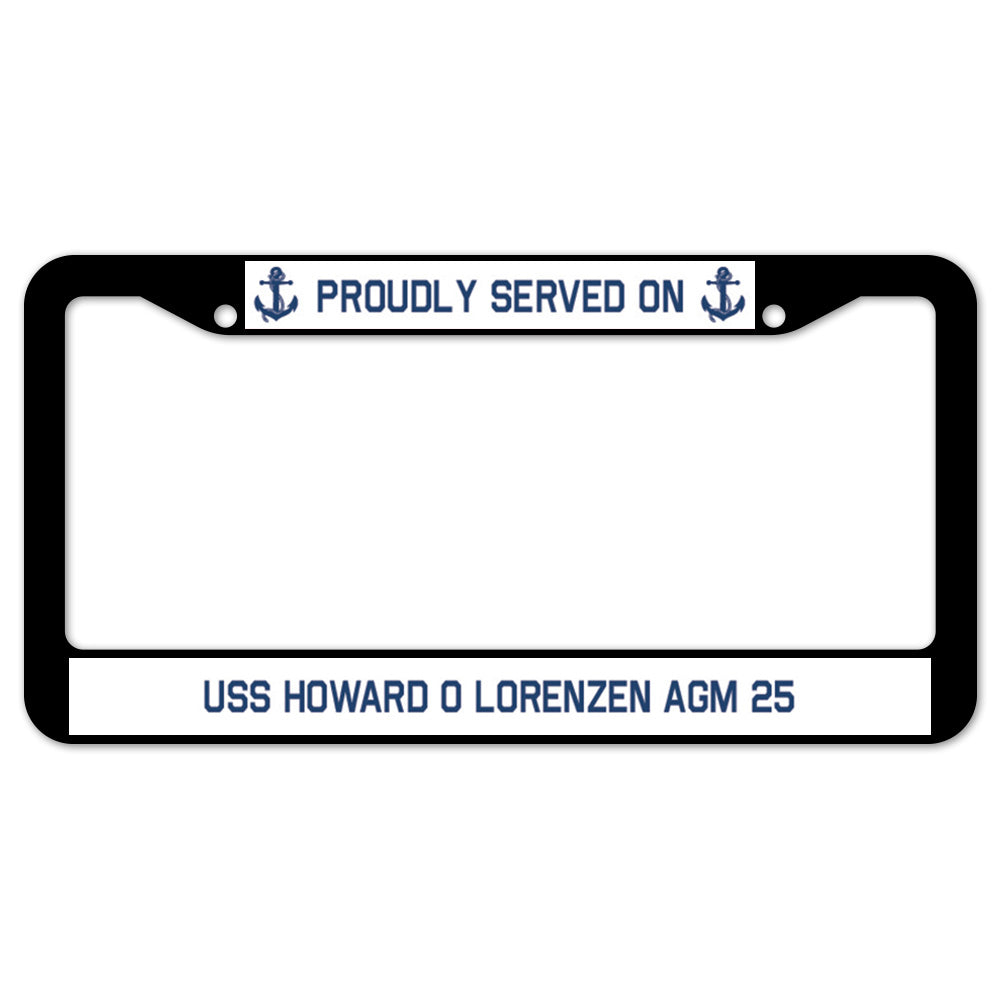 Proudly Served On USS HOWARD O LORENZEN AGM 25 License Plate Frame