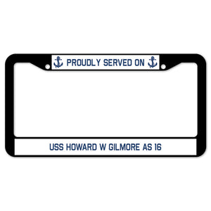 Proudly Served On USS HOWARD W GILMORE AS 16 License Plate Frame