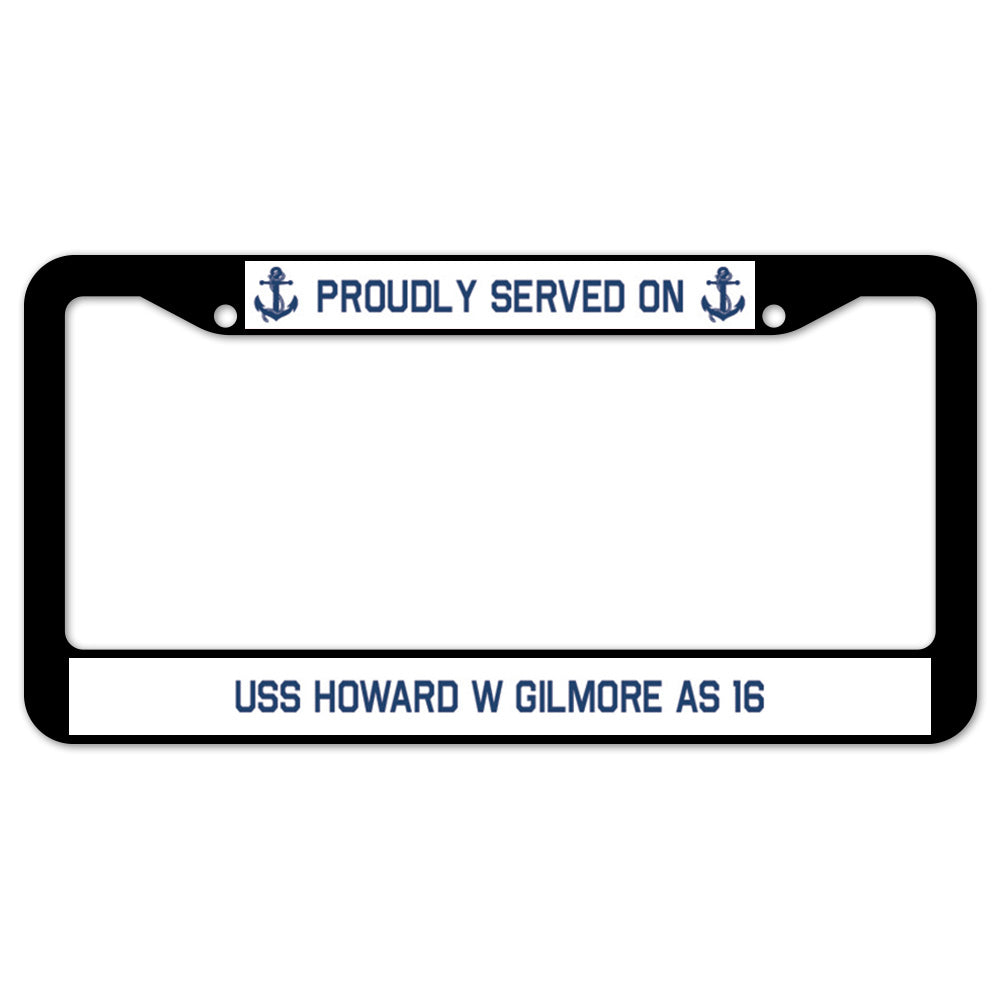 Proudly Served On USS HOWARD W GILMORE AS 16 License Plate Frame