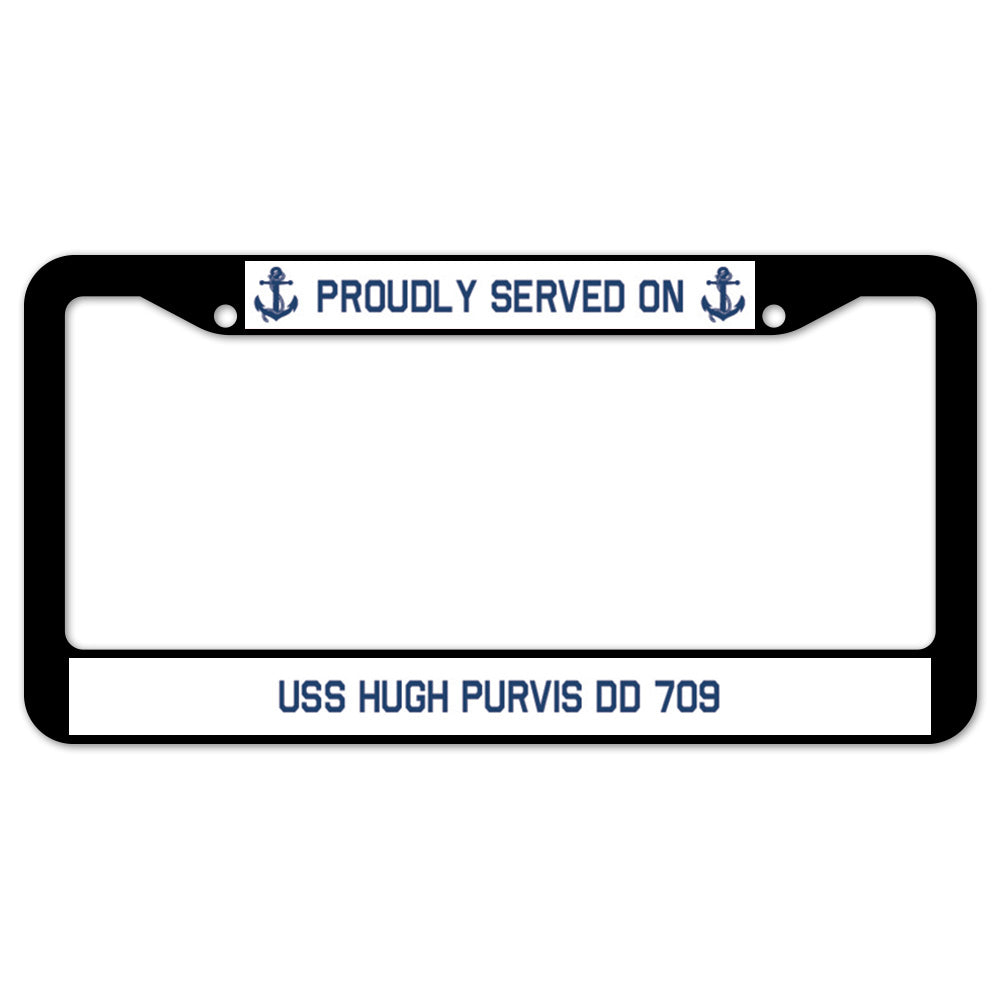 Proudly Served On USS HUGH PURVIS DD 709 License Plate Frame