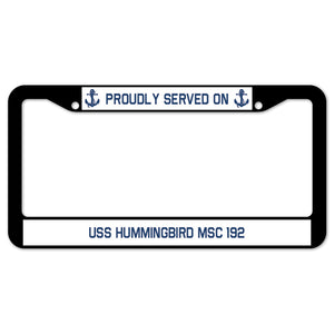 Proudly Served On USS HUMMINGBIRD MSC 192 License Plate Frame