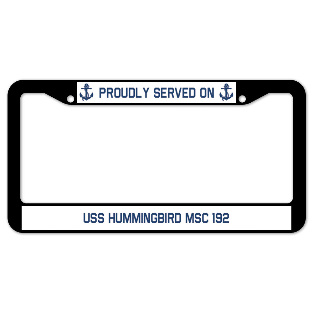 Proudly Served On USS HUMMINGBIRD MSC 192 License Plate Frame