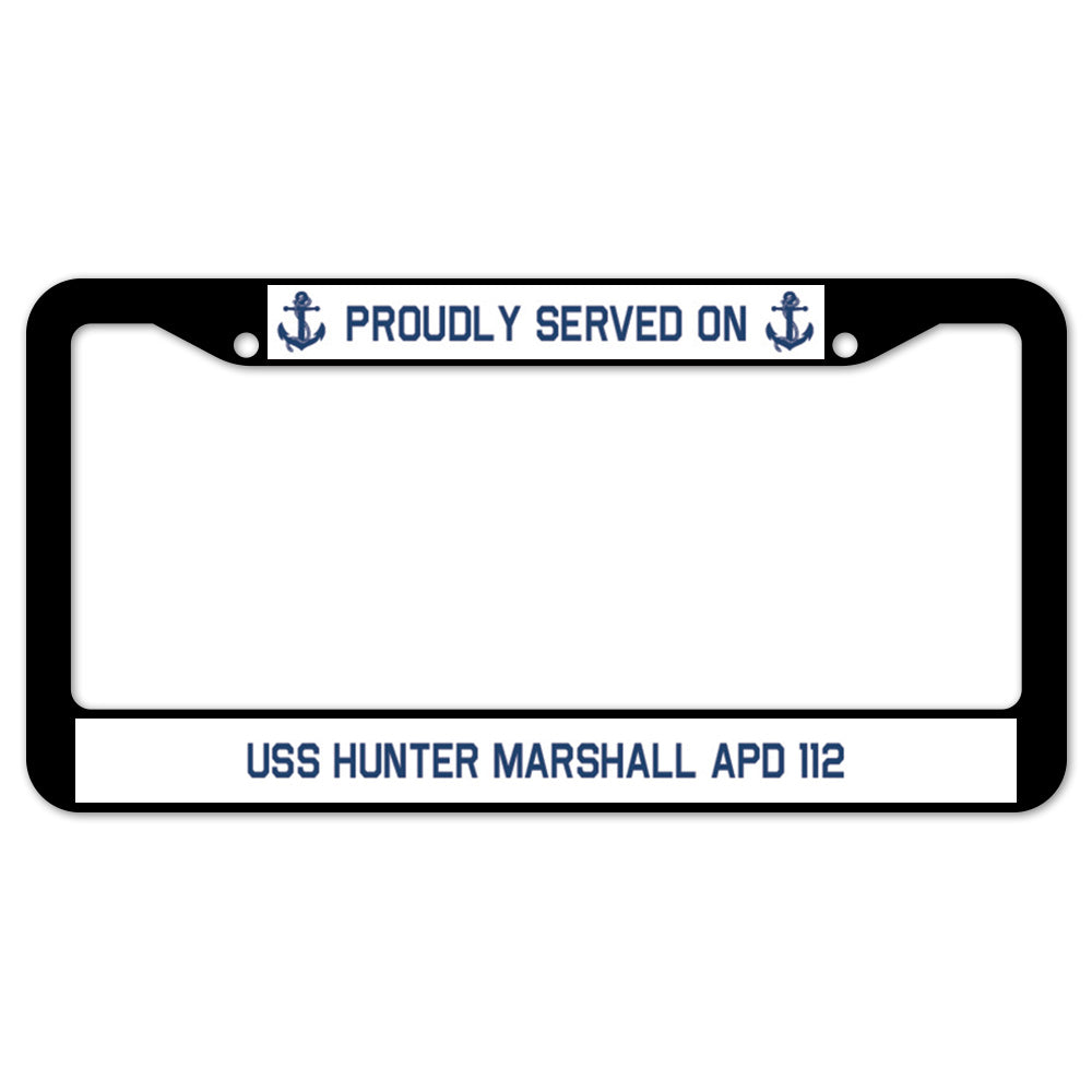 Proudly Served On USS HUNTER MARSHALL APD 112 License Plate Frame