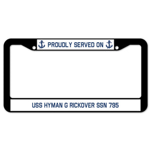 Proudly Served On USS HYMAN G RICKOVER SSN 795 License Plate Frame