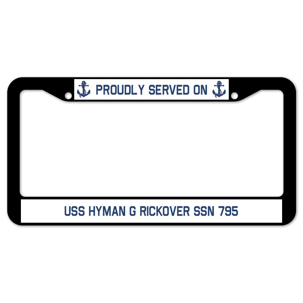 Proudly Served On USS HYMAN G RICKOVER SSN 795 License Plate Frame