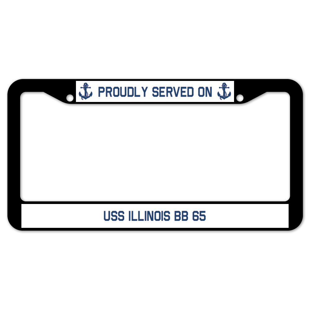 Proudly Served On USS ILLINOIS BB 65 License Plate Frame