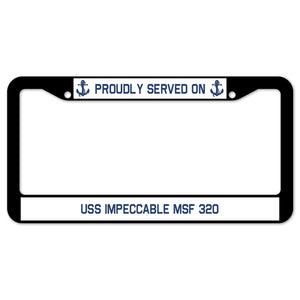 Proudly Served On USS IMPECCABLE MSF 320 License Plate Frame